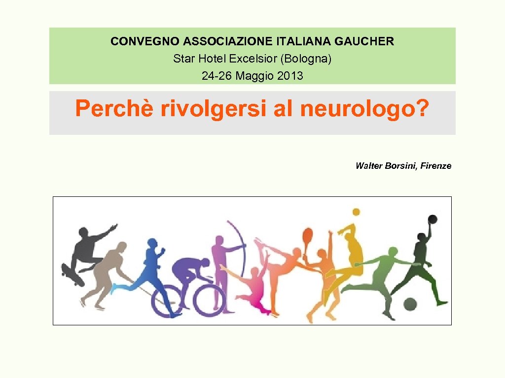 CONVEGNO ASSOCIAZIONE ITALIANA GAUCHER Star Hotel Excelsior (Bologna) 24 -26 Maggio 2013 Perchè rivolgersi