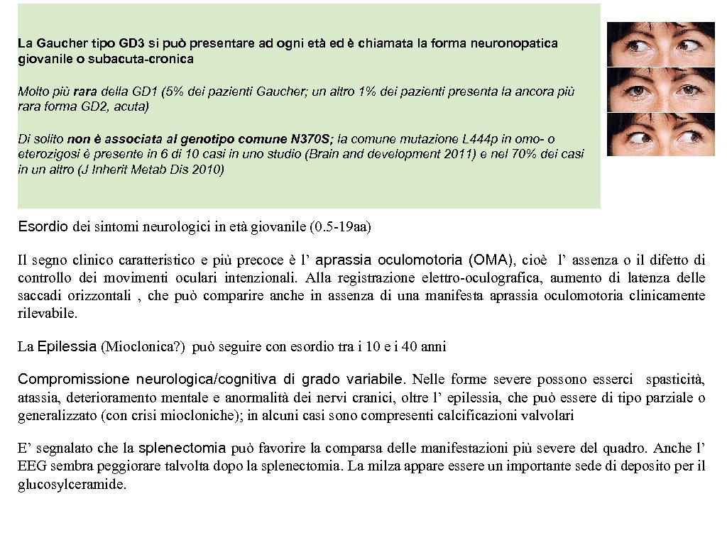 La Gaucher tipo GD 3 si può presentare ad ogni età ed è chiamata