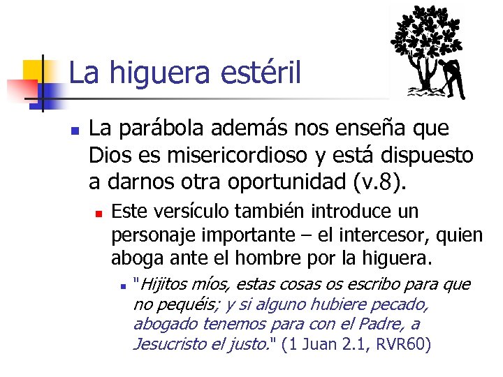 La higuera estéril n La parábola además nos enseña que Dios es misericordioso y