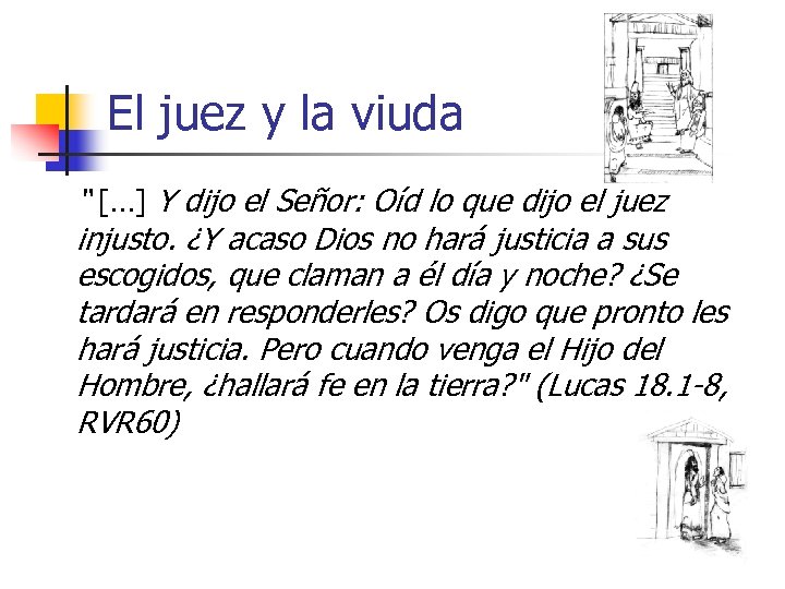 El juez y la viuda “ […] Y dijo el Señor: Oíd lo que