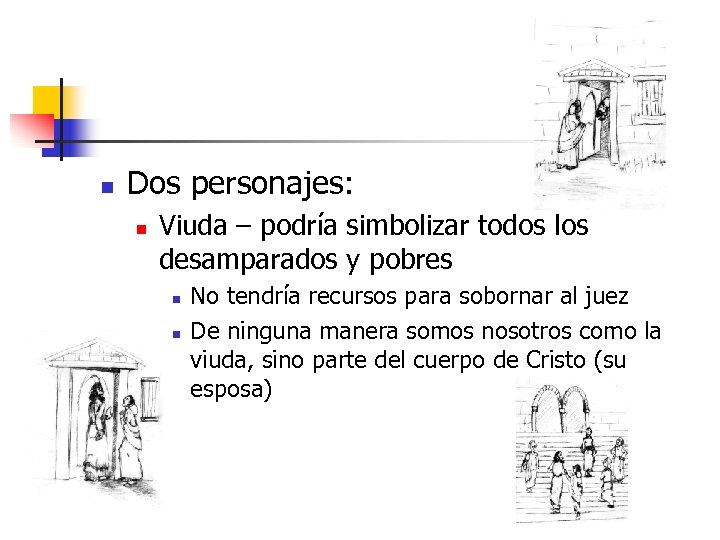 n Dos personajes: n Viuda – podría simbolizar todos los desamparados y pobres n