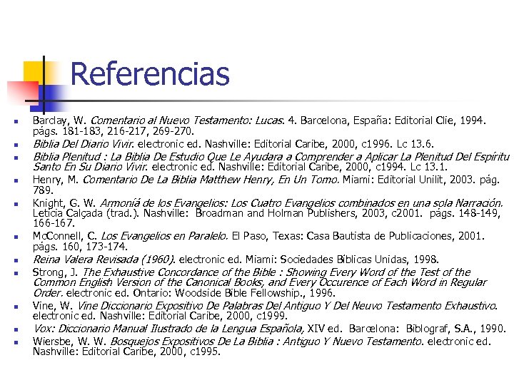 Referencias n n n Barclay, W. Comentario al Nuevo Testamento: Lucas. 4. Barcelona, España: