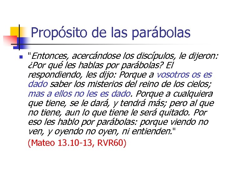 Propósito de las parábolas n "Entonces, acercándose los discípulos, le dijeron: ¿Por qué les