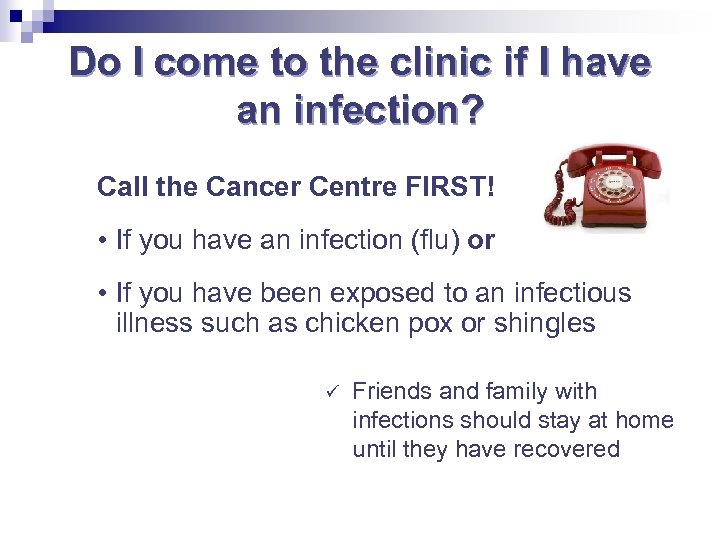 Do I come to the clinic if I have an infection? Call the Cancer