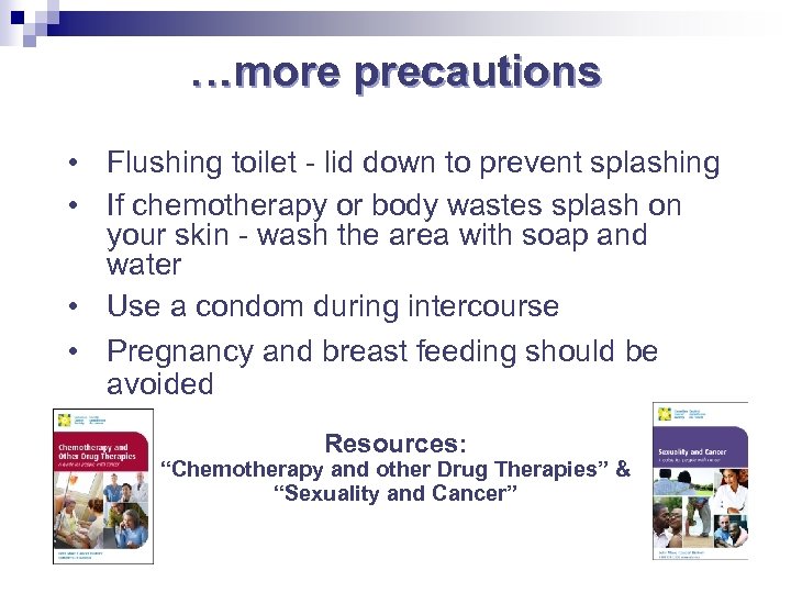 …more precautions • Flushing toilet - lid down to prevent splashing • If chemotherapy