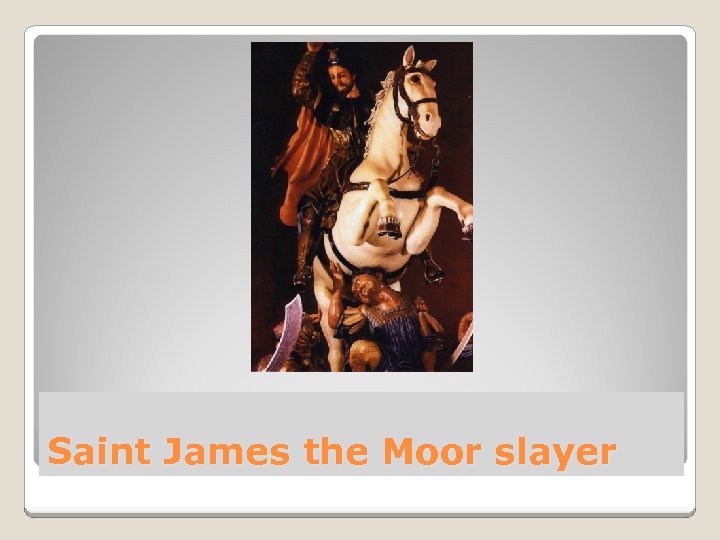 Saint James the Moor slayer 