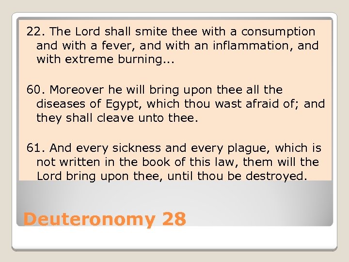 22. The Lord shall smite thee with a consumption and with a fever, and