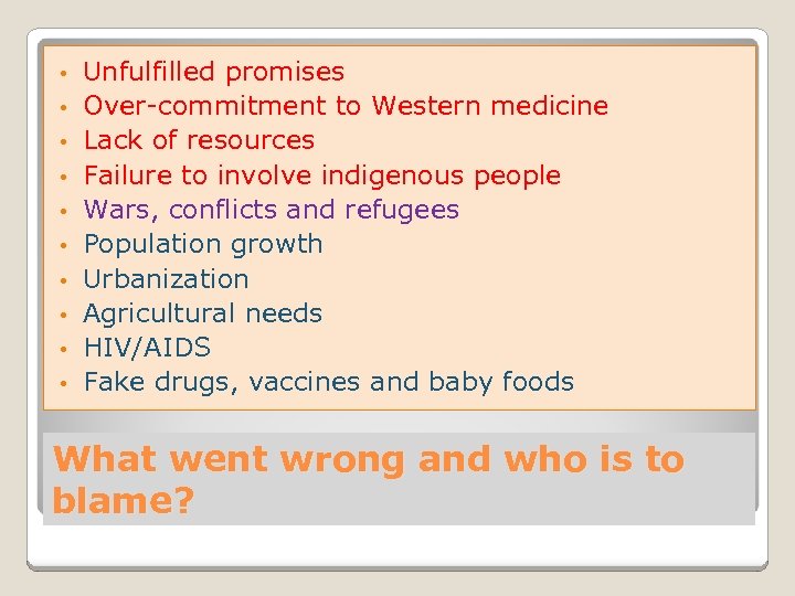  • • • Unfulfilled promises Over-commitment to Western medicine Lack of resources Failure
