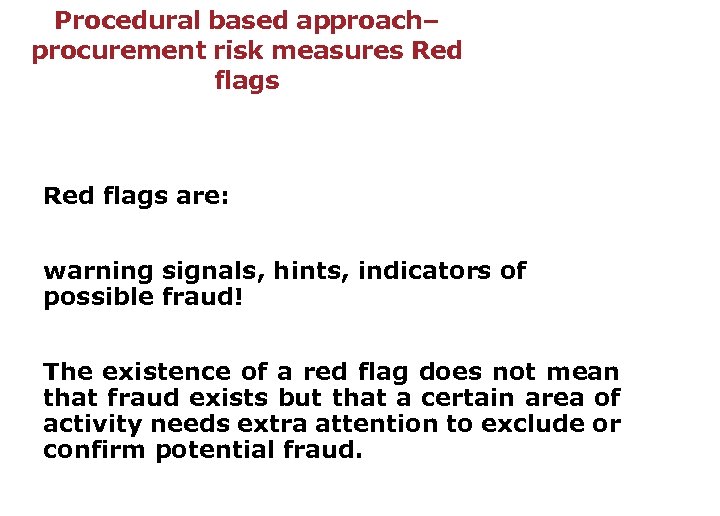 Procedural based approach– procurement risk measures Red flags are: warning signals, hints, indicators of