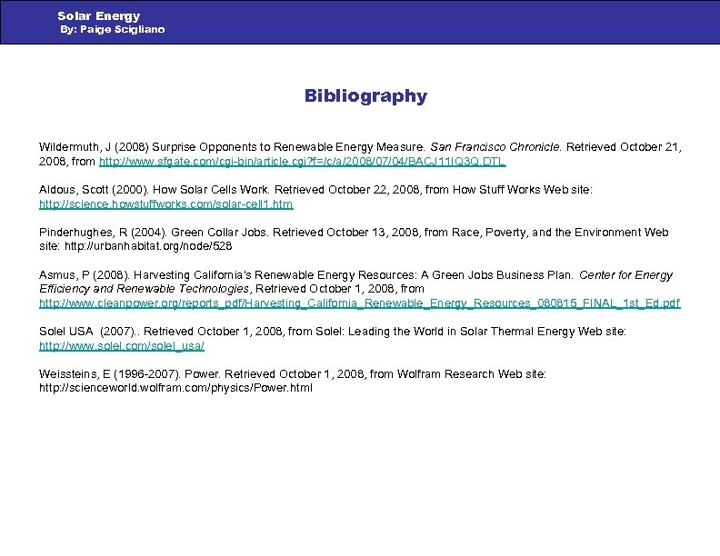 Solar Energy By: Paige Scigliano Bibliography Wildermuth, J (2008) Surprise Opponents to Renewable Energy