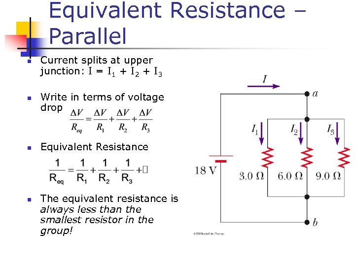 Equivalent Resistance – Parallel n n Current splits at upper junction: I = I