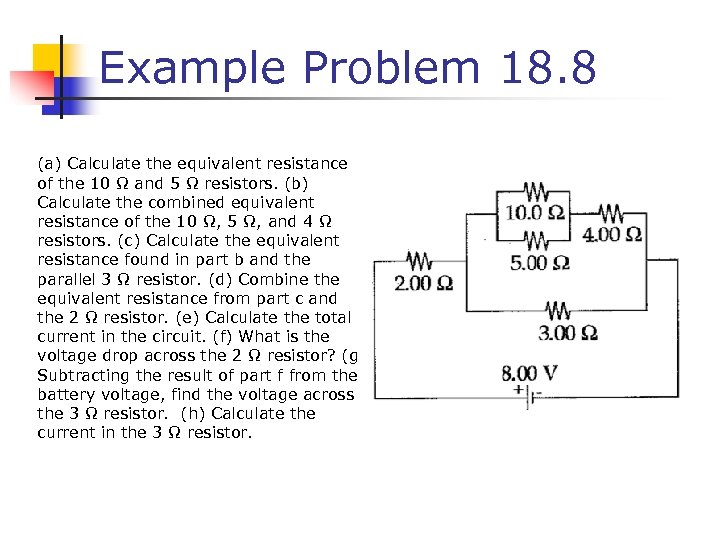 Example Problem 18. 8 (a) Calculate the equivalent resistance of the 10 Ω and