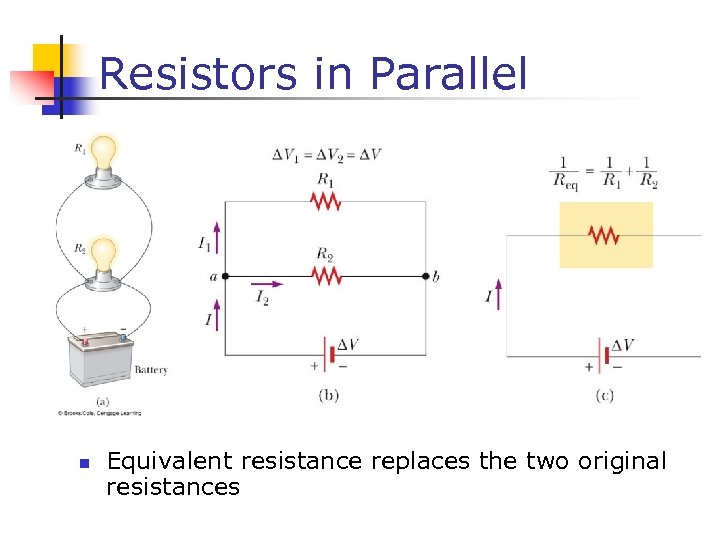 Resistors in Parallel n Equivalent resistance replaces the two original resistances 