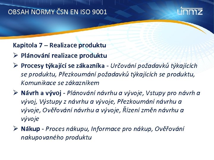 OBSAH NORMY ČSN EN ISO 9001 Kapitola 7 – Realizace produktu Ø Plánování realizace