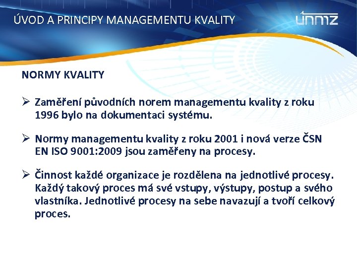 ÚVOD A PRINCIPY MANAGEMENTU KVALITY NORMY KVALITY Ø Zaměření původních norem managementu kvality z