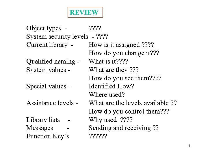 REVIEW Object types ? ? System security levels - ? ? Current library How
