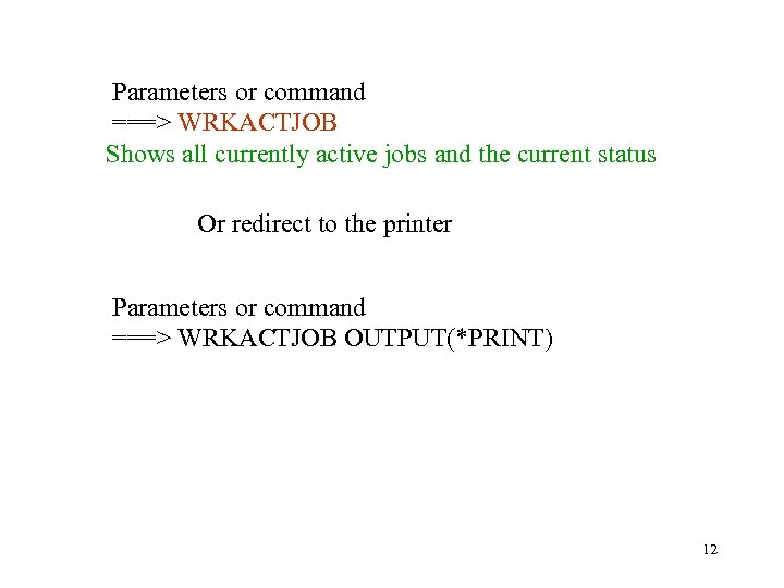 Parameters or command ===> WRKACTJOB Shows all currently active jobs and the current status