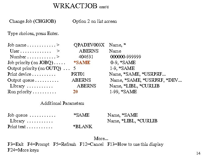 WRKACTJOB cont’d Change Job (CHGJOB) Option 2 on list screen Type choices, press Enter.