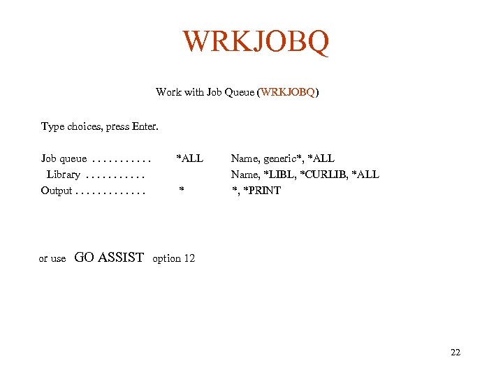 WRKJOBQ Work with Job Queue (WRKJOBQ) Type choices, press Enter. Job queue. . .
