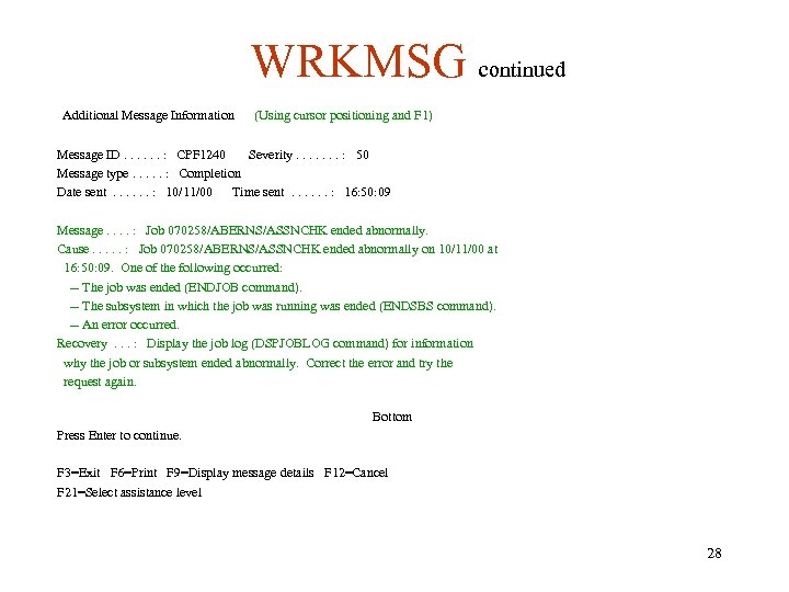 WRKMSG continued Additional Message Information (Using cursor positioning and F 1) Message ID. .