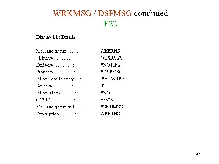 WRKMSG / DSPMSG continued F 22 Display List Details Message queue. . . :