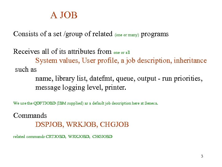 A JOB Consists of a set /group of related (one or many) programs Receives