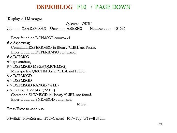 DSPJOBLOG F 10 / PAGE DOWN Display All Messages Job. . : QPADEV 003