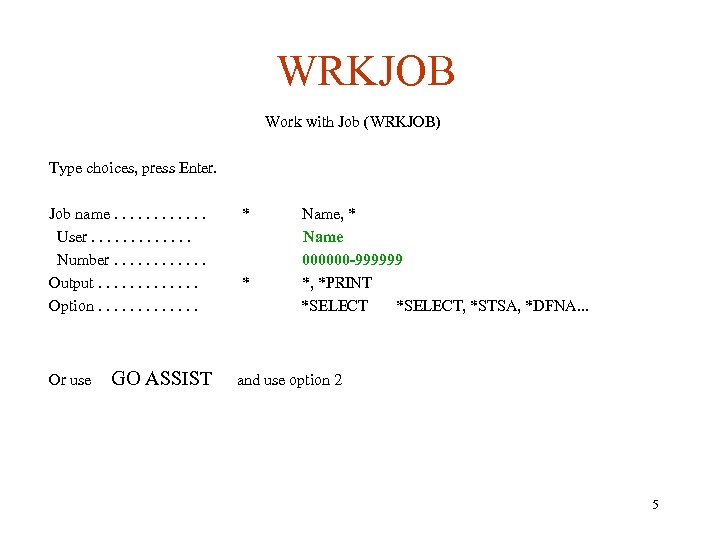 WRKJOB Work with Job (WRKJOB) Type choices, press Enter. Job name. . . User.