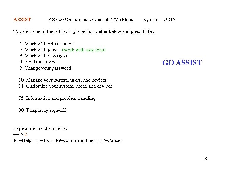 ASSIST AS/400 Operational Assistant (TM) Menu System: ODIN To select one of the following,