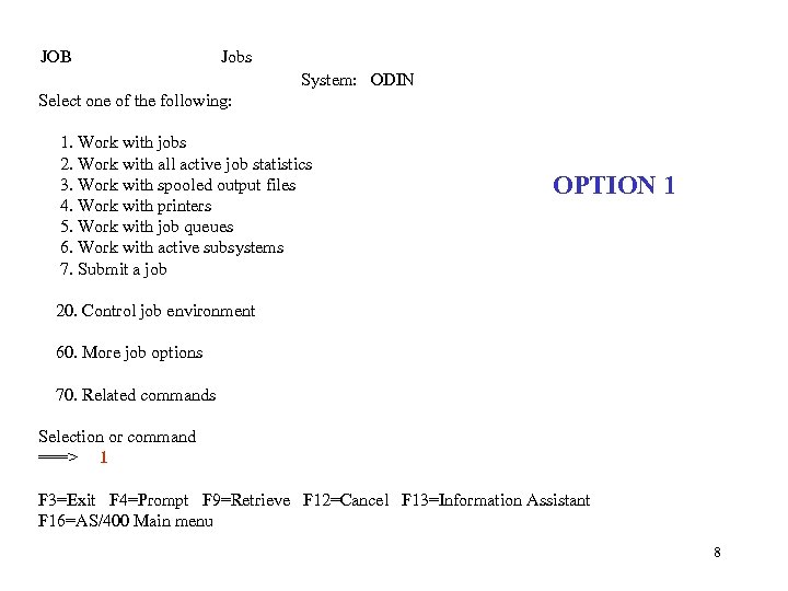 JOB Jobs System: ODIN Select one of the following: 1. Work with jobs 2.