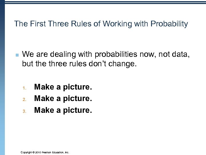 The First Three Rules of Working with Probability n We are dealing with probabilities