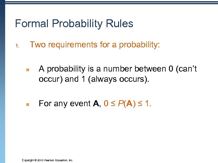 Formal Probability Rules Two requirements for a probability: 1. n n A probability is