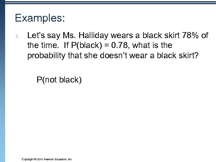 Examples: 1. Let’s say Ms. Halliday wears a black skirt 78% of the time.