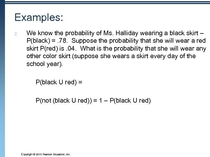 Examples: 2. We know the probability of Ms. Halliday wearing a black skirt –