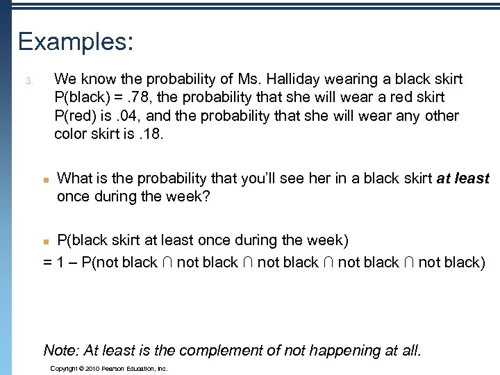 Examples: We know the probability of Ms. Halliday wearing a black skirt P(black) =.