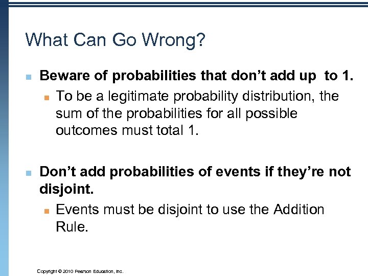 What Can Go Wrong? n n Beware of probabilities that don’t add up to