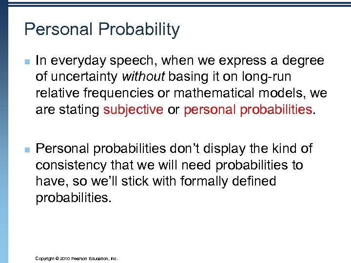 Personal Probability n n In everyday speech, when we express a degree of uncertainty