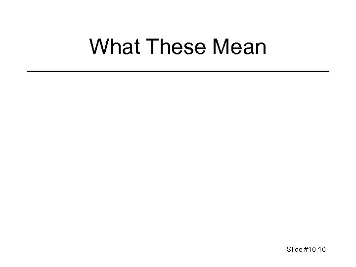 What These Mean Slide #10 -10 