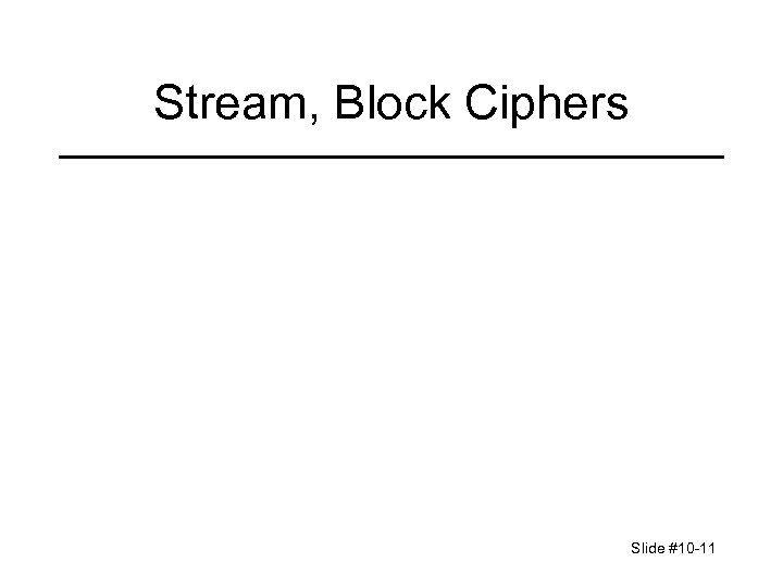 Stream, Block Ciphers Slide #10 -11 