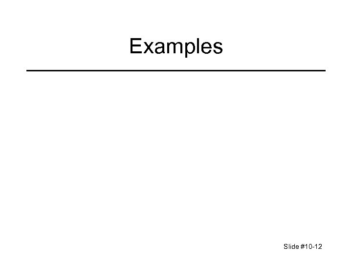 Examples Slide #10 -12 