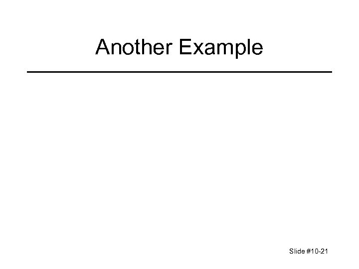 Another Example Slide #10 -21 