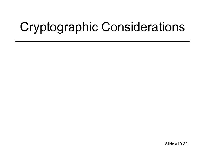 Cryptographic Considerations Slide #10 -30 