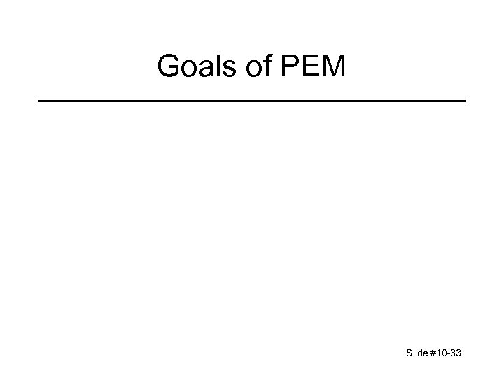 Goals of PEM Slide #10 -33 