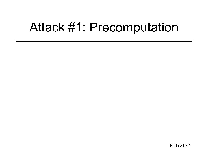 Attack #1: Precomputation Slide #10 -4 