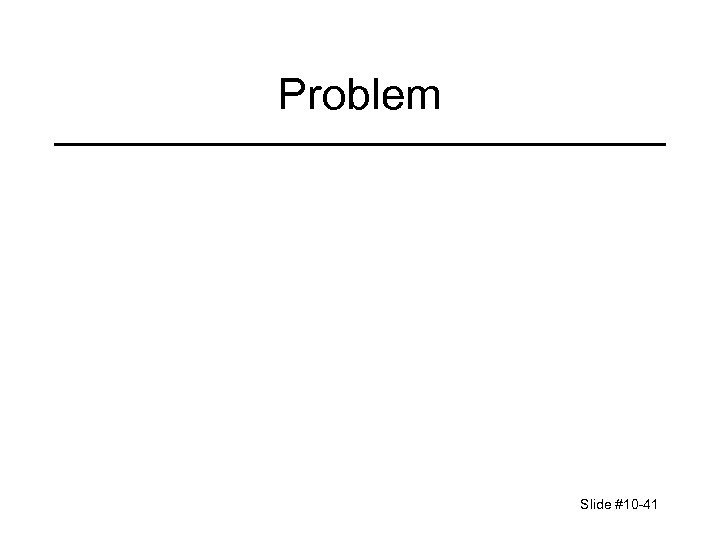 Problem Slide #10 -41 