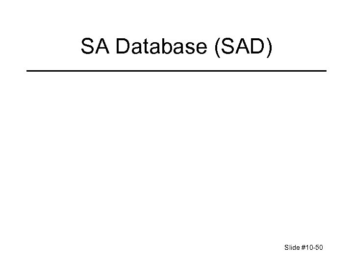 SA Database (SAD) Slide #10 -50 