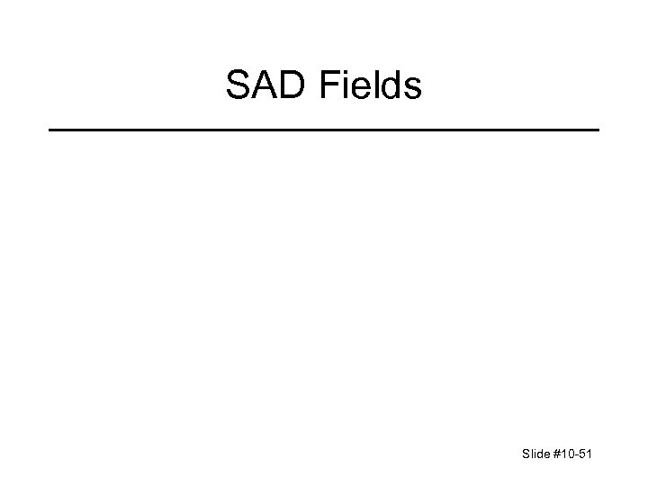 SAD Fields Slide #10 -51 
