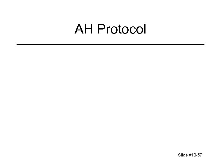 AH Protocol Slide #10 -57 