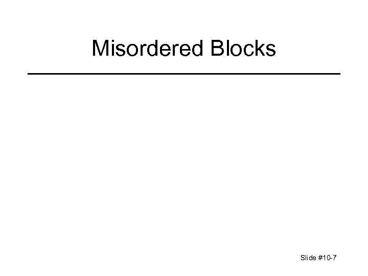 Misordered Blocks Slide #10 -7 