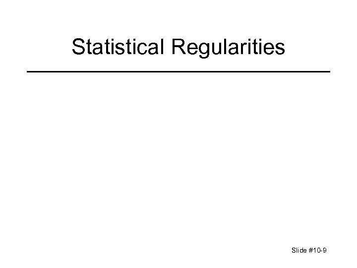 Statistical Regularities Slide #10 -9 
